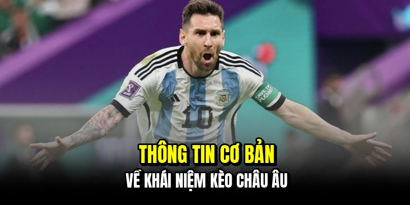 Kèo Châu Âu - Cách Đọc Tỷ Lệ Chuẩn Giúp Bạn Chốt Cửa Thắng 5 Thông tin cơ bản về khái niệm kèo châu Âu